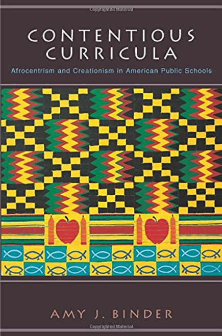 Contentious Curricula: Afrocentrism and Creationism in American Public Schools (Princeton Studies in Cultural Sociology)