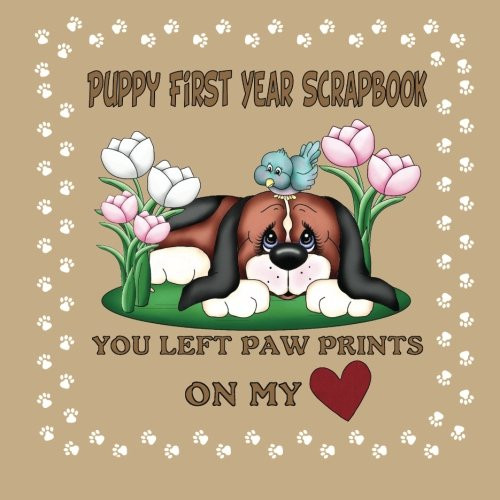 Puppy First Year Scrapbook You Left Paw Prints On My Heart: Puppy Baby Memory Book (Puppy Baby Book)