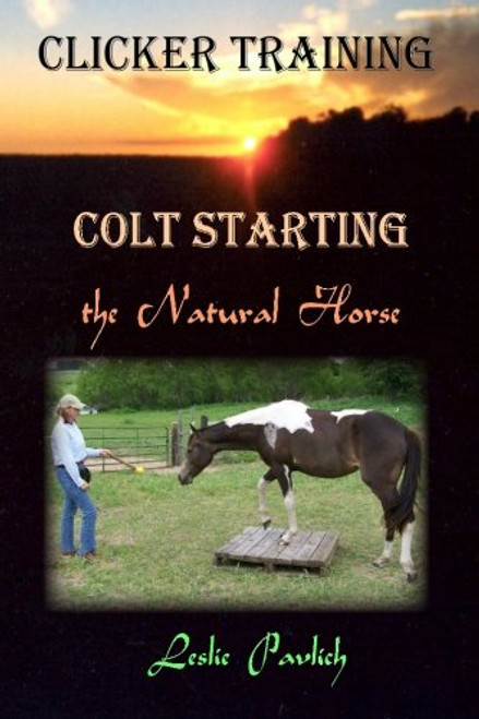 Clicker Training: Colt Starting the Natural Horse