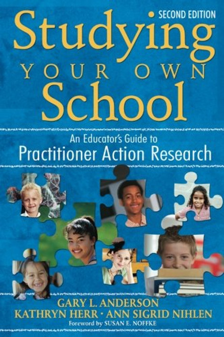 Studying Your Own School: An Educators Guide to Practitioner Action Research (Volume 2)