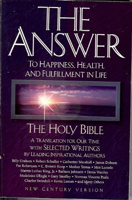 The Answer: To Happiness, Health, and Fulfillment in Life : The Holy Bible Translated for Our Time With Selected Writings by Leading Inspirational A