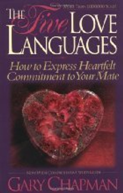 The Five Love Languages: How to express Heartfelt Commitment to Your Mate