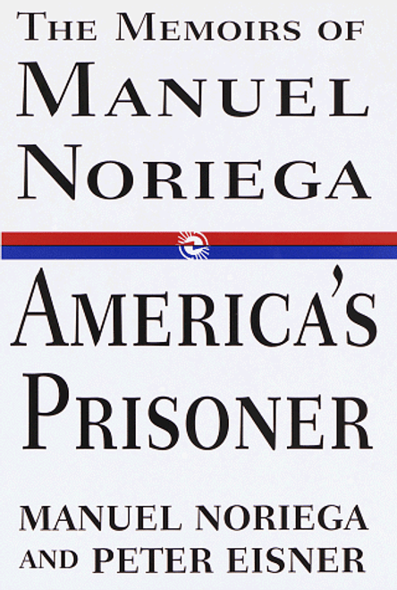 America's Prisoner: The Memoirs of Manuel Noriega