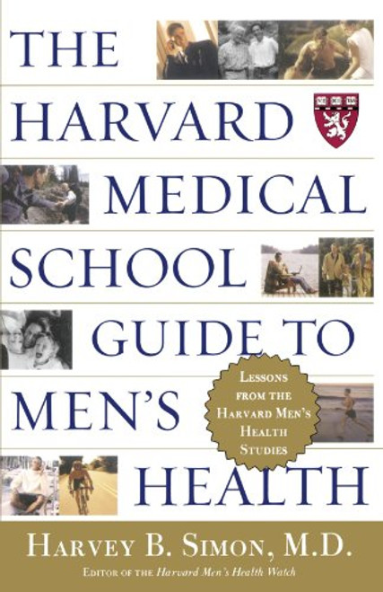 The Harvard Medical School Guide to Men's Health: Lessons from the Harvard Men's Health Studies (Well-Being Centre = Centre Du Mieux-Etre (Collection))