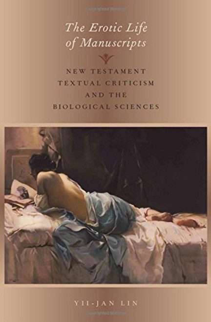 The Erotic Life of Manuscripts: New Testament Textual Criticism and the Biological Sciences