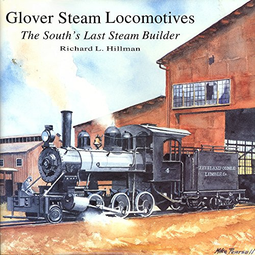 Glover Steam Locomotives: The South's Last Steam Builder