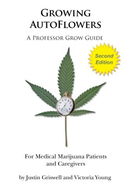 Growing AutoFlowers, Second Edition: For Medical Marijuana Patient and Caregivers