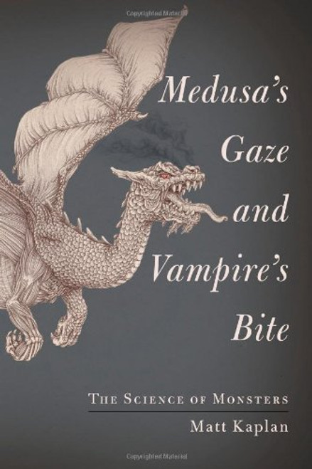 Medusa's Gaze and Vampire's Bite: The Science of Monsters