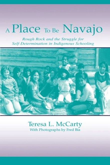 A Place to Be Navajo: Rough Rock and the Struggle for Self-Determination in Indigenous Schooling (Sociocultural, Political, and Historical Studies in Education)