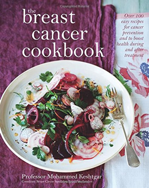 The Breast Cancer Cookbook: Over 100 easy recipes for cancer prevention and to boost health during treatment