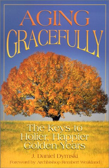 Aging Gracefully: The Keys to Holier, Happier Golden Years