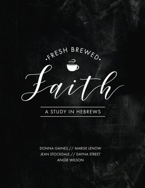 Fresh Brewed Faith: A Study in Hebrews
