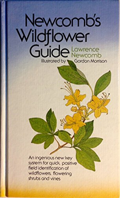 Newcomb's Wildflower Guide:  An Ingenious New Key System for Quick, Positive Field Identification of the Wildflowers, Flowering Shrubs and Vines of Northeastern and North-central North America