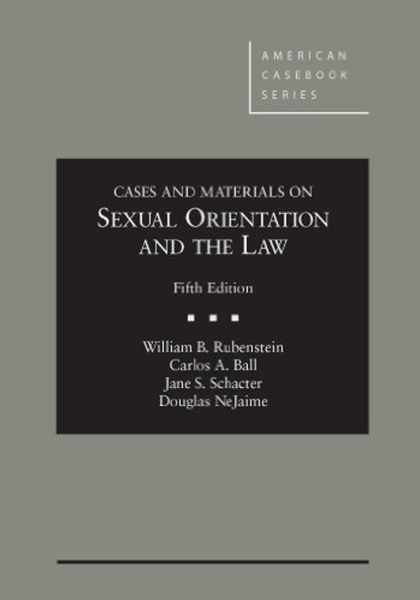 Cases and Materials on Sexual Orientation and the Law, 5th Edition (American Casebook) (American Casebook Series)