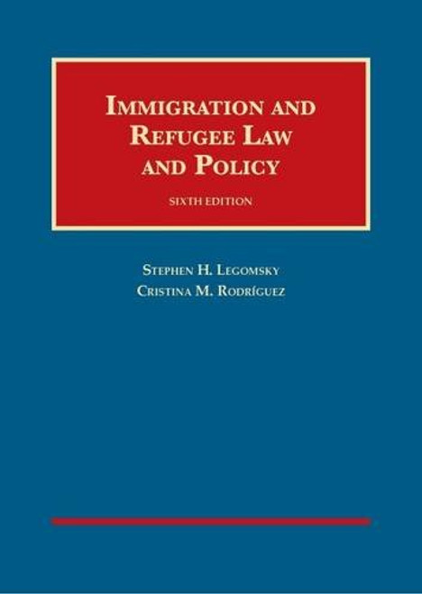 Immigration and Refugee Law and Policy (University Casebook Series)