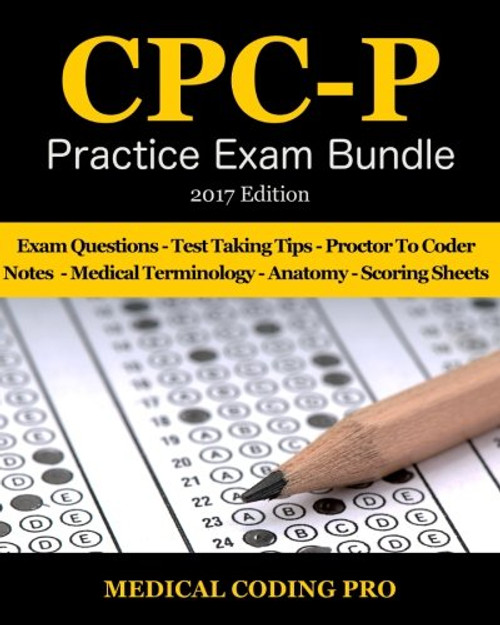 CPC-P Practice Exam Bundle - 2017 Edition: 150 Certified Professional Coder-Payer Practice Exam Questions & Answers, Tips To Pass The Exam, Medical ... To Reducing Exam Stress, and Scoring Sheets