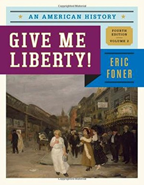 Give Me Liberty!: An American History (Fourth Edition)  (Vol. 2)