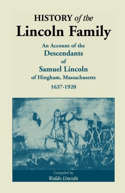 History of the Lincoln Family : An Account of the Descendants of Samuel Lincoln of Hingham, Massachusetts, 1637-1920