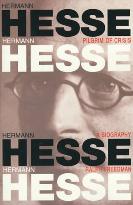 Hermann Hesse: Pilgrim of Crisis : A Biography