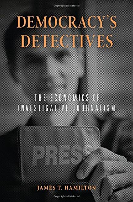 Democracys Detectives: The Economics of Investigative Journalism