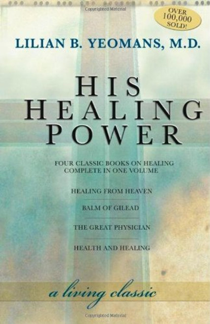 His Healing Power: Four Classic Books on Healing, Complete in One Volume