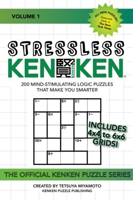 1: Stressless KenKen: 200 Mind-stimulating Logic Puzzles That Make You Smarter (Volume 1)