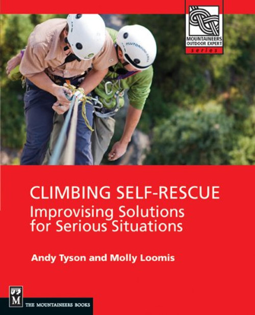 Climbing Self Rescue: Improvising Solutions for Serious Situations (Mountaineers Outdoor Expert)