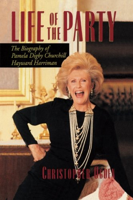 Life of the Party: The Biography of Pamela Digby Churchill Hayward Harriman