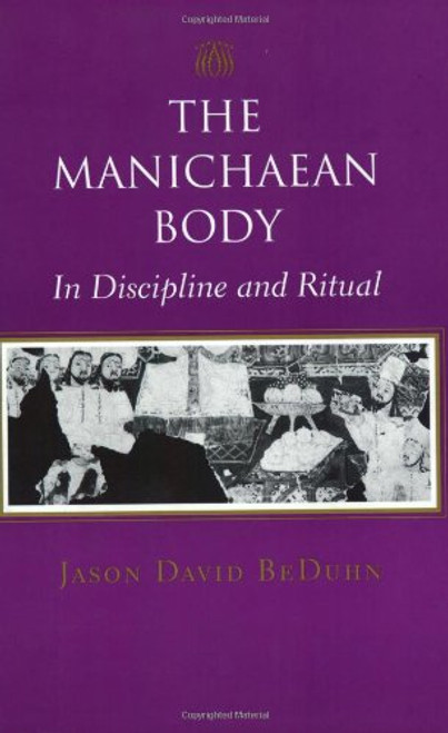 The Manichaean Body: In Discipline and Ritual