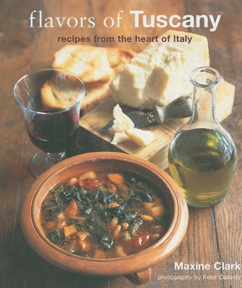 Flavors of Tuscany: Recipes from the Heart of Italy