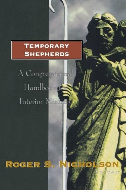 Temporary Shepherds: A Congregational Handbook for Interim Ministry