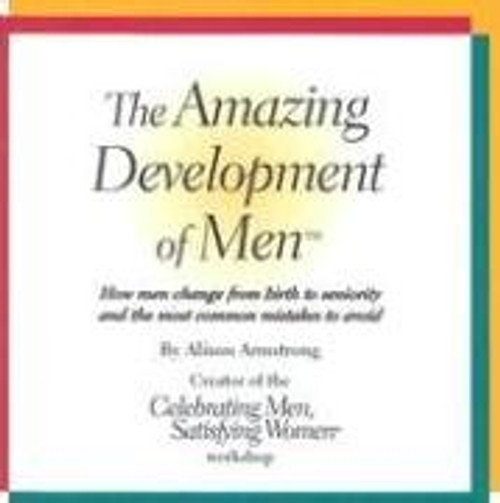 The Amazing Development of Men: How Men Change from Birth to Seniority and the Most Common Mistakes to Avoid