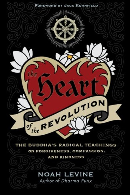 The Heart of the Revolution: The Buddha's Radical Teachings on Forgiveness, Compassion, and Kindness