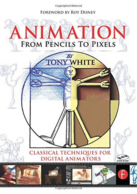 Animation from Pencils to Pixels: Classical Techniques for the Digital Animator
