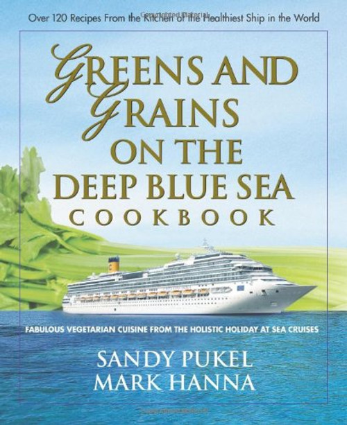 Greens and Grains on the Deep Blue Sea: Fabulous Vegetarian Cuisine from the Holistic Holiday at Sea Cruises