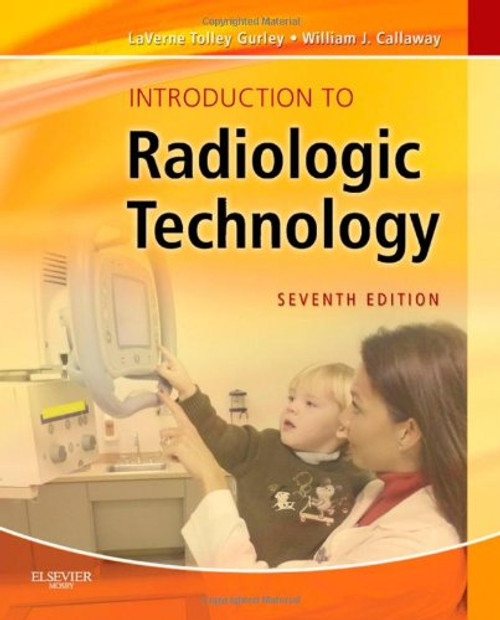 Introduction to Radiologic Technology, 7e (Gurley, Introduction to Radiologic Technology)