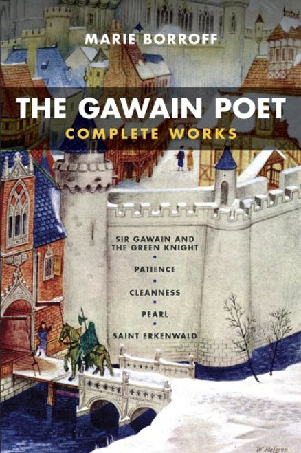 The Gawain Poet: Complete Works: Sir Gawain and the Green Knight, Patience, Cleanness, Pearl, Saint Erkenwald