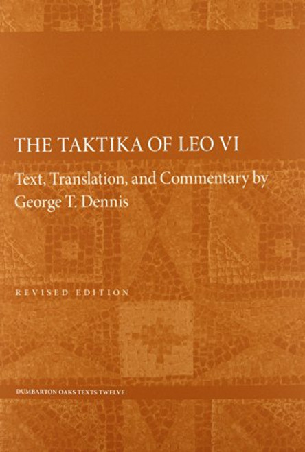 The Taktika of Leo VI: Revised Edition (Dumbarton Oaks Texts)