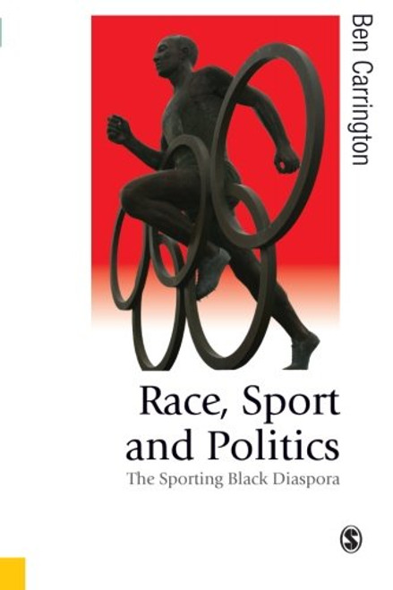 Race, Sport and Politics: The Sporting Black Diaspora (Published in association with Theory, Culture & Society)