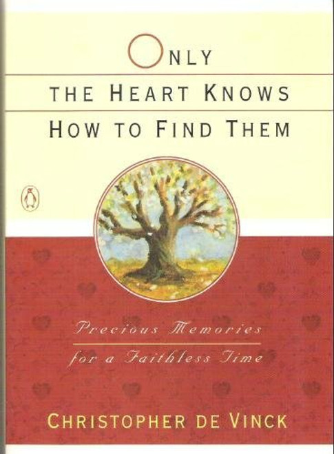 Only the Heart Knows How To Find Them: Precious Memories for a Faithless Time
