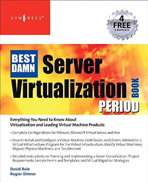 The Best Damn Server Virtualization Book Period: Including Vmware, Xen, and Microsoft Virtual Server