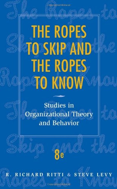 The Ropes to Skip and the Ropes to Know: Studies in Organizational Theory and Behavior