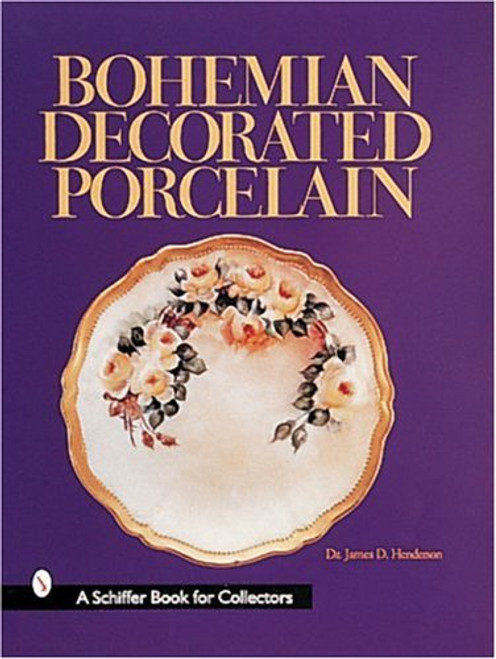 Bohemian Decorated Porcelain (A Schiffer Book for Collectors)