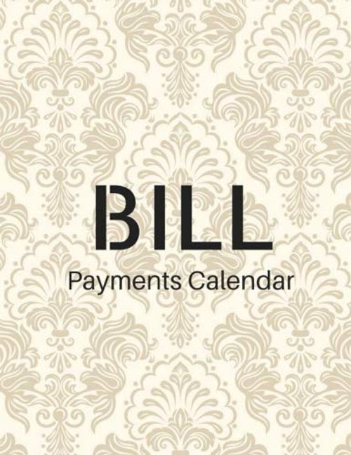 Bill Payments Calendar: Bill Payment And Paying Planner Organizer , Week Month Calendar, 120 Pages 8.5x11 Inches (Gift) (Volume 1)