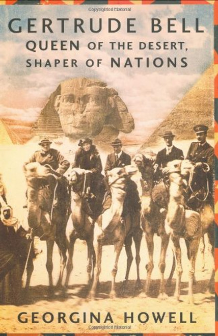Gertrude Bell: Queen of the Desert, Shaper of Nations (First American Edition)