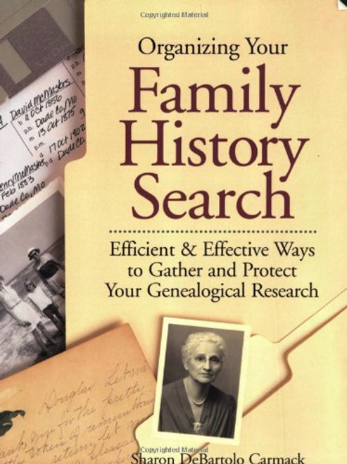 Organizing Your Family History Search: Efficient & Effective Ways to Gather and Protect Your Genealogical Research