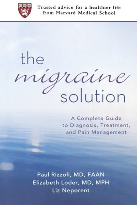 The Migraine Solution: A Complete Guide to Diagnosis, Treatment, and Pain Management