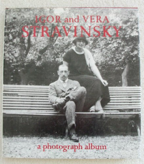 Igor and Vera Stravinsky: A Photograph Album, 1921 to 1971
