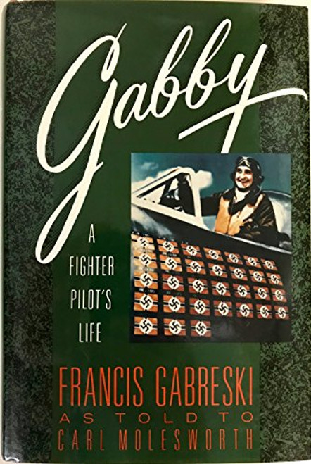 Gabby: A Fighter Pilot's Life: Frances Gabreski as told to