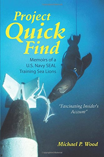 Project Quick Find:Memoirs of a U.S. Navy Seal Training Sea Lions